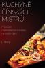 Kuchyně Čínských Mistrů: Průvodce Neodolatelnými Recepty Na Tradiční Jídla (Czech Edition)