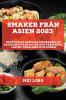 Smaker Från Asien 2023: Upptäck De Hemliga Smakerna Av Asien Med Över 100 Recept Från Kina, Japan, Thailand Och Korea (Swedish Edition)