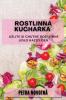 Rostlinná Kuchařka: Uzijte Si Chutné Rostlinné Jídlo Kazdý Den (Czech Edition)
