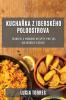 Kuchařka Z Iberského Poloostrova: Tradiční A Moderní Recepty Pro Vás Kulinářský Zázitek (Czech Edition)