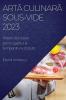 Artă Culinară Sous-Vide 2023: Retete Delicioase Pentru Gatitul La Temperatura Scazuta (Romanian Edition)