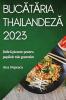 Bucătăria Thailandeză 2023: Delicii Picante Pentru Papilele Tale Gustative (Romanian Edition)