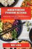 Asiatische Fusion-Küche: Köstliche Gerichte Aus Dem Herzen Asiens (German Edition)