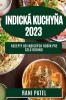 Indická Kuchyňa 2023: Recepty Od Indických Rodín Pre Celú Rodinu (Slovak Edition)