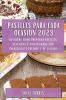 Pasteles Para Cada Ocasión 2023: Descubre Cómo Preparar Pasteles Sencillos Y Sofisticados Con Ingredientes Frescos Y De Calidad (Spanish Edition)