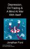 Depression Oil Trading & A Mind At War With Itself