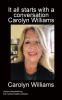 It all starts with a conversation Carolyn Williams  colour