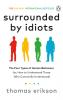 Surrounded by Idiots by Thomas Erikson: A Million-Copy Bestseller on Understanding Personality Types and Improving Communication