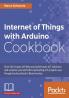 Internet of Things with Arduino Cookbook