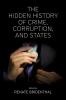 The Hidden History of Crime Corruption and States