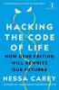 Hacking the Code of Life How gene editing will rewrite our futures