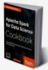 Apache Spark for Data Science Cookbook