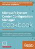 Microsoft System Center Configuration Manager Cookbook - Second Edition