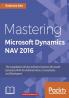 Mastering Microsoft Dynamics NAV 2016
