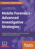 Mobile Forensics  Advanced Investigative Strategies