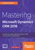 Mastering Microsoft Dynamics CRM 2016