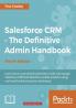 Salesforce CRM - The Definitive Admin Handbook - Fourth Edition
