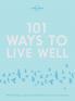 Lonely Planet 101 Ways to Live Well