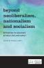 Beyond Neoliberalism Nationalism and Socialism