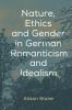 Nature Ethics and Gender in German Romanticism and Idealism