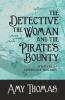 The Detective The Woman and The Pirate's Bounty: A Novel of Sherlock Holmes