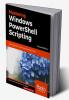 Mastering Windows PowerShell Scripting - Second Edition