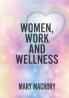 Women Work and Wellness