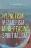 Hypnotism Mesmerism Mind-Reading and Spiritualism