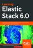 Learning Elastic Stack 6.0