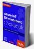 Azure IoT Development Cookbook