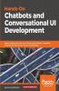 Hands-On Chatbots and Conversational UI Development