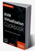 KVM Virtualization Cookbook