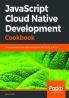 JavaScript Cloud Native Development Cookbook