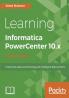 Learning Informatica PowerCenter 10.x - Second Edition
