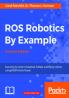 ROS Robotics By Example - Second Edition