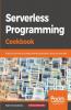 Serverless Programming Cookbook