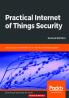 Practical Internet of Things Security Second Edition