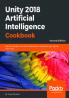 Unity 2018 Artificial Intelligence Cookbook