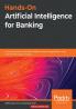 Hands-On Artificial Intelligence for Banking
