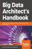Big Data Architect's Handbook