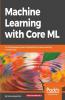Machine Learning with Core ML