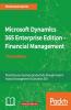 Microsoft Dynamics 365 Enterprise Edition – Financial Management: Maximize your business productivity through modern financial management in Dynamics 365