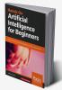 Hands-On Artificial Intelligence for Beginners