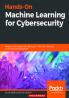Hands-On Machine Learning for Cybersecurity