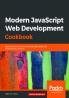 Modern JavaScript Web Development Cookbook