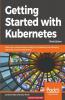 Getting started with Kubernetes Third Edition