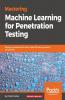 Mastering Machine Learning for Penetration Testing