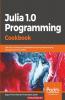 Julia 1.0 Programming Cookbook