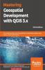 Mastering Geospatial Development with QGIS 3.x - Third Edition