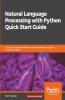Natural Language Processing with Python Quick Start Guide